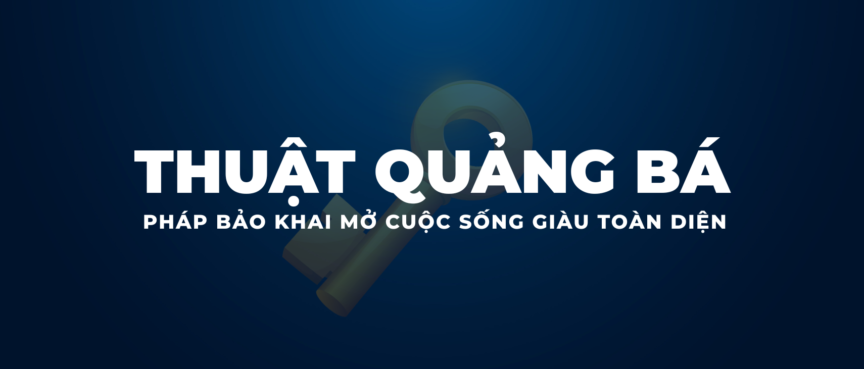 THUẬT QUẢNG BÁ - PHÁP BẢO KHAI MỞ CUỘC SỐNG GIÀU TOÀN DIỆN